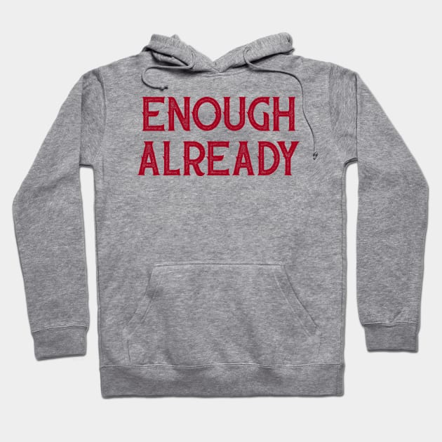 Enough Already Hoodie by Naves